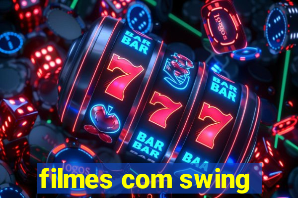 filmes com swing